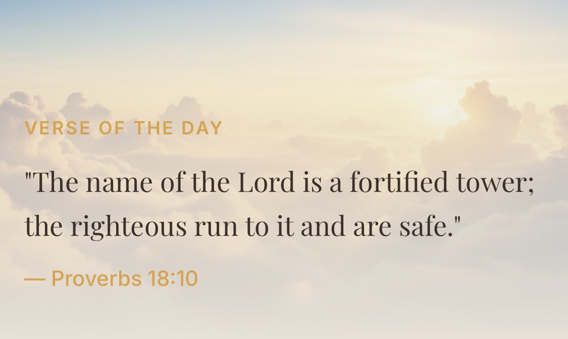 VERSE OF THE DAY

"The name of the Lord is a fortified tower; the righteous run to it and are safe." — Proverbs 18:10