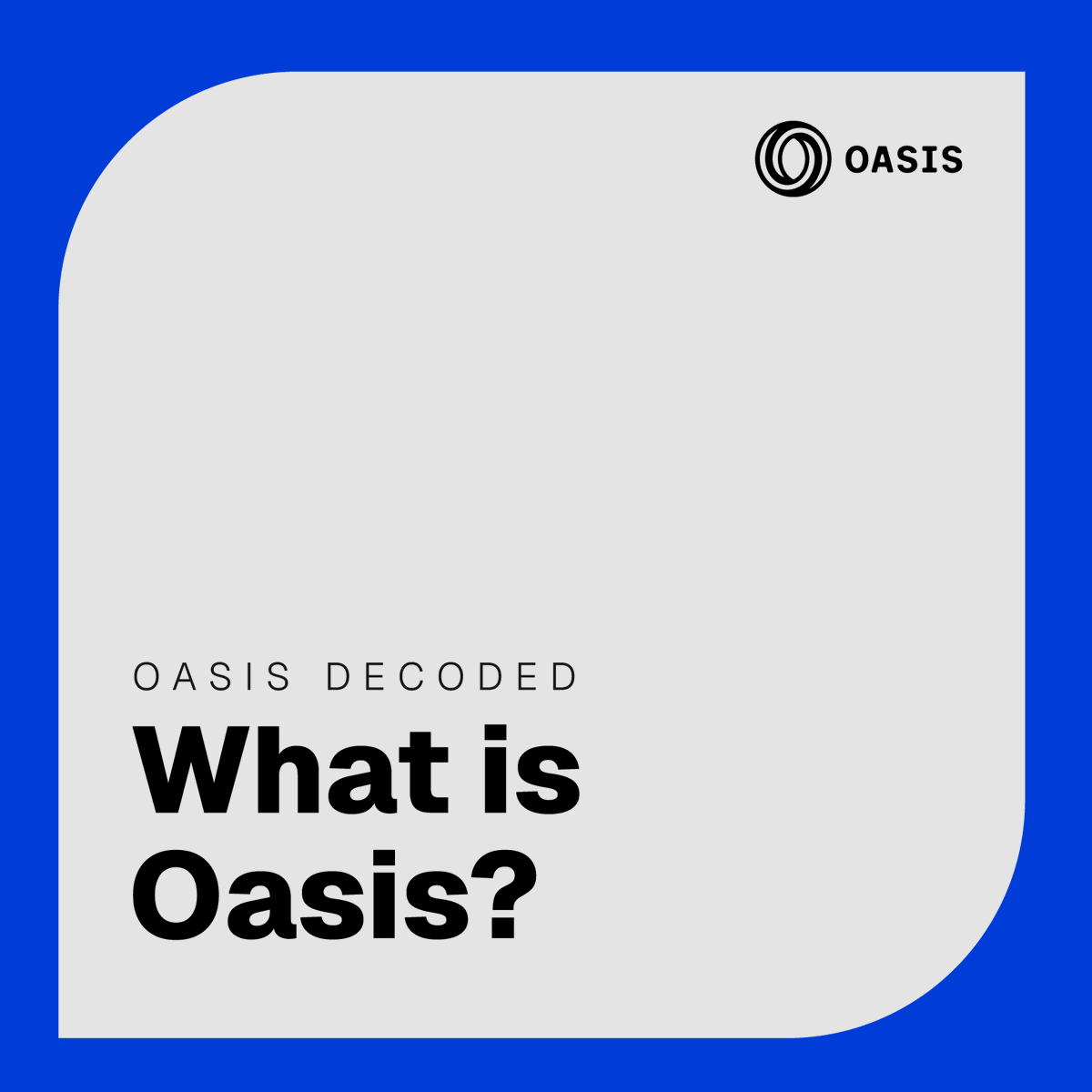 “What is Oasis?”
Infrastructure for private and verifiable apps.

Your data is yours no matter where it runs. Anyone can verify an app executed as expected and wasn’t tampered with.