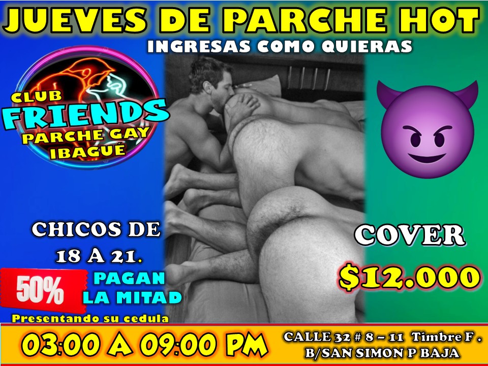 JUEVES  PARCHE HOT🏳️‍🌈🍑🔥💦
Ingresas como quieras,
Ven relájate y Participa 😈
En Pajas Mamadas Morbo y mucho Sexo🔥
Zonas oscuras, Salas de Video xxx 
y cabinas glory hole
😈💦🔥🍆🍑🍆💦😈‍🌈
FRIENDS PARCHE GAY IBAGUÉ