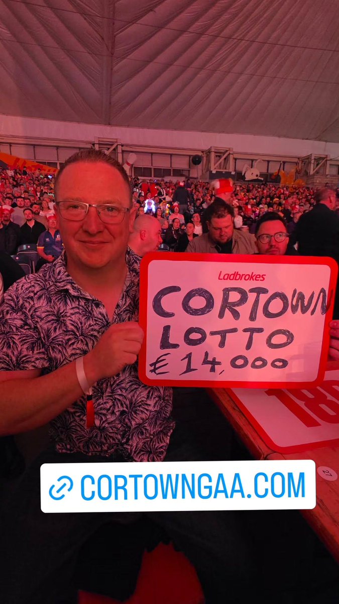 The Cortown Lotto hits €14,000 on Friday night as advertised by Club Secretary Jammie Costello at the UK Open Darts last weekend. 

If our Jackpot is not won, we will give away five €100's to our lucky punters. Buy three entries for just €5 at cortowngaa.com/lotto/