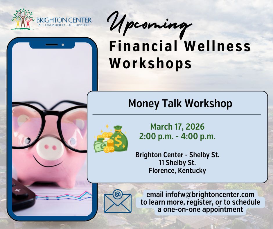 Join us for an open discussion about budgeting, credit scores, predatory lending, etc. Join us for this FREE financial wellness workshop on March 17 from 2:00 p.m. - 4:00 p.m. at the Brighton Center - Shelby St, Florence, KY. To register, please email: infofw@brightoncenter.com