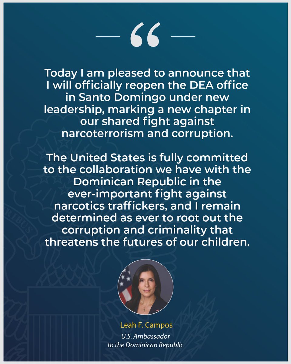 "Hoy me complace anunciar que reabriré oficialmente la oficina de la DEA en Santo Domingo bajo un nuevo liderazgo, marcando un nuevo capítulo en nuestra lucha compartida contra el narcoterrorismo y la corrupción. Estados Unidos está plenamente comprometido con la colaboración que