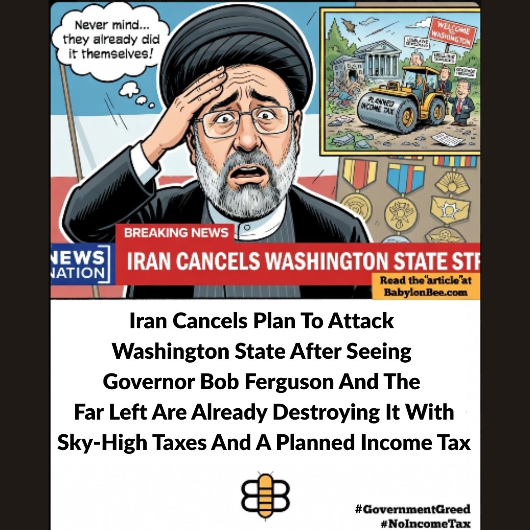 Iran Cancels Plan to Attack Washington State After Seeing Legislative Democrats and Governor Bob Ferguson Are Already Destroying it with a Planned Income Tax. Shoutout homage to <a href="/TheBabylonBee/">The Babylon Bee</a>. #NoIncomeTax #waleg