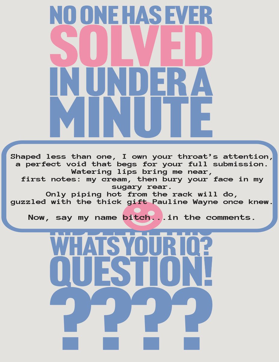 sirjr312's tweet photo. 🔥 Mind-fuck riddle: “Shaped <1, I crave your throat’s grip, a void begging submission. Wet lips near—lick my cream, bury face in sugary ass. Piping hot from rack, guzzle thick load like Pauline Wayne knew. 
Unsolved in <1 min. Drop it.
#NSFWriddle #BrainTeaser #ViralAF #IQTest https://t.co/OzgSQy4CDw