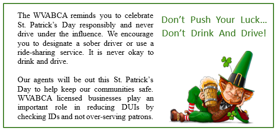 The WVABCA reminds you to celebrate St. Patrick’s Day responsibly and never drive under the influence. We encourage you to designate a sober driver or use a ride-sharing service. It is never okay to drink and drive.