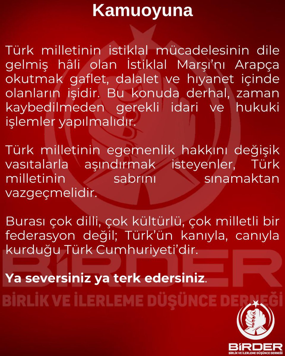 Türk milletinin istiklal mücadelesinin dile gelmiş hâli olan İstiklal Marşı’nı Arapça okutmak gaflet, dalalet ve hıyanet içinde olanların işidir. Bu konuda derhal, zaman kaybedilmeden gerekli idari ve hukuki işlemler yapılmalıdır.

Türk milletinin egemenlik hakkını değişik