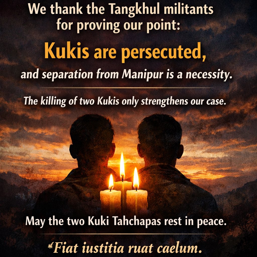 We thank the Tangkhul militants for proving our point: Kukis are persecuted, and separation from Manipur is a necessity. The killing of two Kukis only strengthens our case.

May the two Kuki Tahchapas rest in peace.

𝘍𝑖𝘢𝑡 𝑖𝘶𝑠𝘵𝑖𝘵𝑖𝘢 𝘳𝑢𝘢𝑡 𝑐𝘢𝑒𝘭𝑢𝘮.

<a href="/HMOIndia/">गृहमंत्री कार्यालय, HMO India</a>