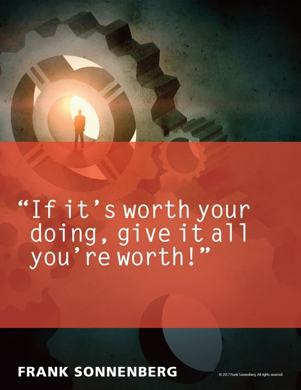 FSonnenberg's tweet image. “If it’s worth your doing, give it all you’re worth!” ~ Frank Sonnenberg ➤ bit.ly/2qpdY0D  @FSonnenberg #Attitude #Determination