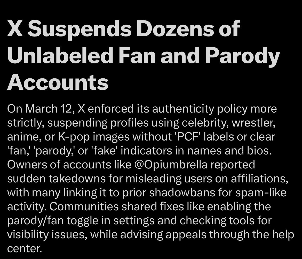 สรุปคือ x/twitter กวาดร้างแอคที่สงสัยว่าเป็นบัญชีปลอม(?) ,เป็นสแปมบอท ส่วนใหญ่ก็เป็นแอคที่ใช้รูปคนดัง อนิเมะ (ซึ่งคนทั้งทวิตมีถึง1%มั้ยที่ใช้รูปตัวเองนอกจากจะเป็นคนดังกับแอคเค่อ) วิธีป้องกันคือใช้ป้าย PCF แปะว่าเราคือแอคพาโรดี้,หรือแอคแฟนคลับ ไม่ได้มีเจตนาปลอมแปลงหรือแอบอ้างใดๆ