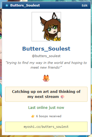 So I'm on MyOshi now! (Still working on my profile but as always, I'm pretty derpy so I'm not a professional at this layout stuff!)

myoshi.co/butters_soulest