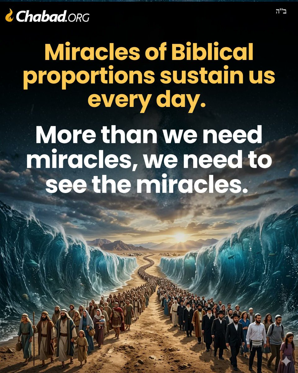 Chabad's tweet photo. There will come a time, very soon, when we will be shown miracles so great, they will make the Ten Plagues and the splitting of the Red Sea appear as ordinary as nature itself.

So great, no mind can begin to fathom them;
so powerful, they will transform the very fabric of our world, elevating it in a way that the wonders of the Exodus could not achieve.
For then, our eyes will be opened and granted the power to see the greatest of miracles.
And what are those miracles?
Those that occur to us now, beneath our very noses, every day.