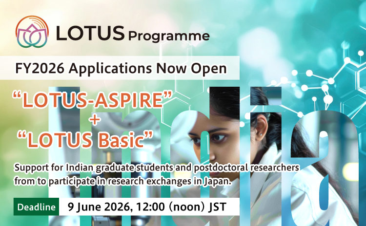⭐️LOTUS Programme⭐️ FY2026 Applications Now Open!! 🇯🇵🇮🇳 【Deadline: 9 ...