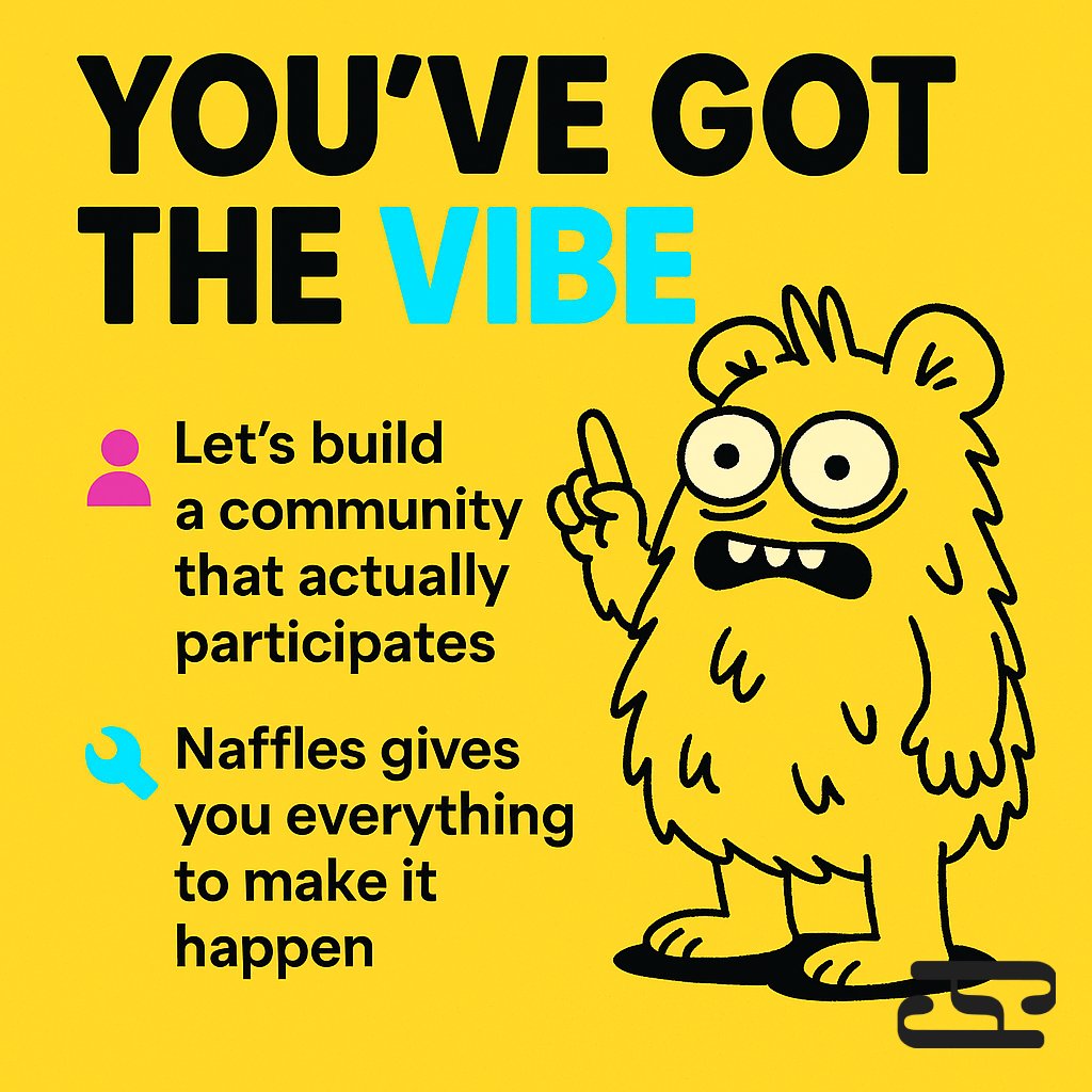 You’ve got the vibe.  
We’ve got the tools.  

Let’s build a community that actually participates.  

Naffles gives you everything to make it happen → naffles.com/community