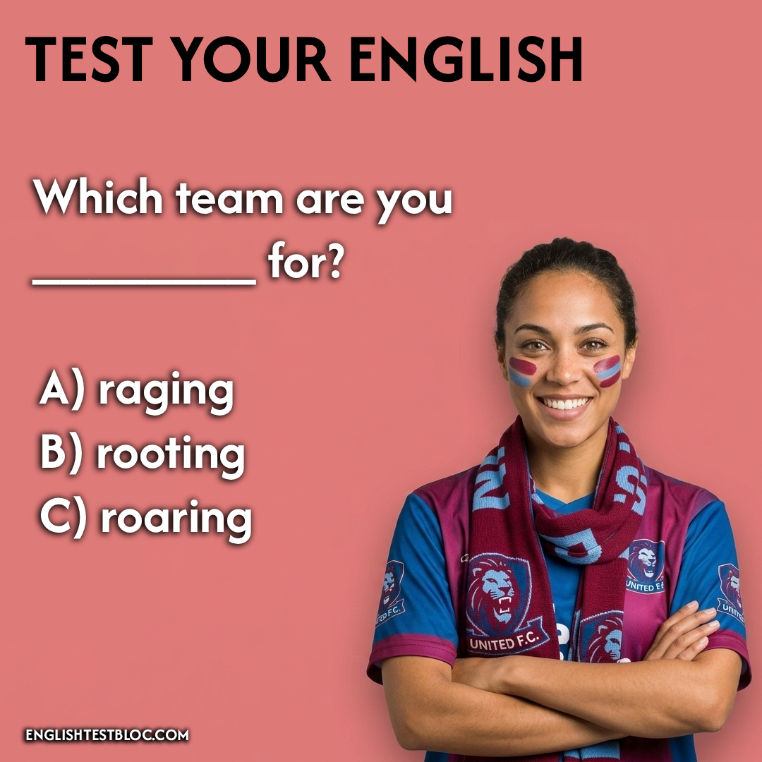 EnglishTestBlog's tweet photo. Test your English skills! 🤔 Which word fills in the blank? Which team are you ________ for? A) raging B) rooting C) roaring  Comment with your answer below! https://t.co/lU2eM7qCwh