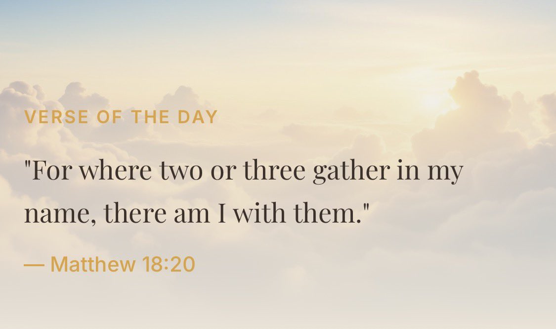 VERSE OF THE DAY

"For where two or three gather in my name, there am I with them." — Matthew 18:20