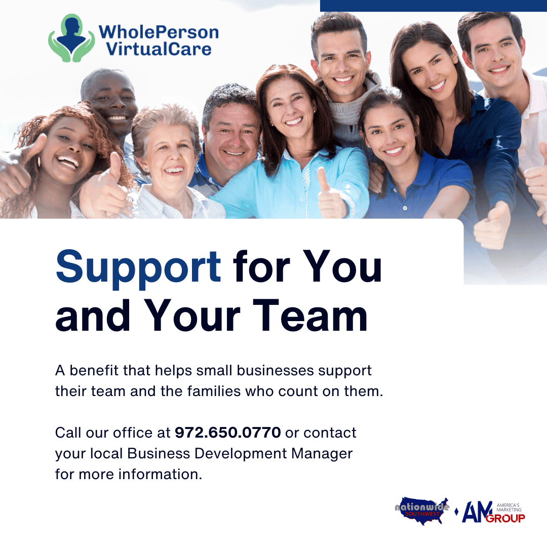 Protect your team and their families with 24/7 Whole Person Virtual Care! Call 972.650.0770 or contact your Business Development Manager today!