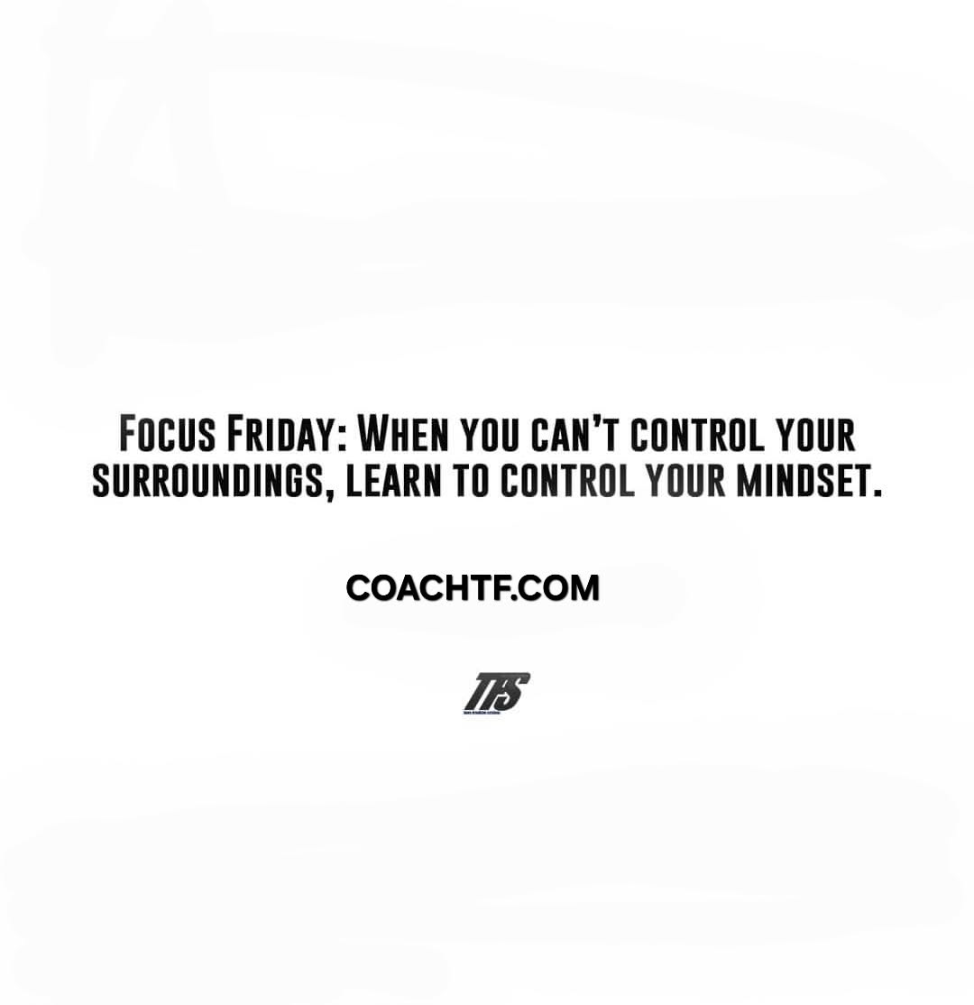 coachtf_365's tweet image. You can't always control your surroundings,  but you can control your mindset! Master your mindset &amp;amp; change your life. Coachtf.com/free ##FastFightFinish