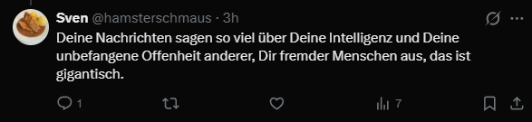 Ah, die berühmte "unbefangene Offenheit" die offenbar genau da aufhört, wo Empathie für mentale Krankheiten anfangen sollte. Erst Menschen mit Depressionen als faule, stinkende Schmarotzer beleidigen und dann im nächsten Tweet einen auf intellektuellen Moralapostel machen.