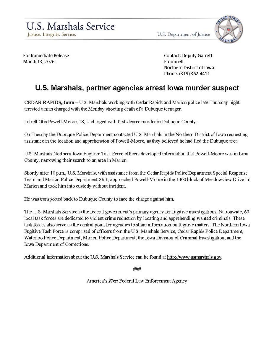 USMSCedarRapids's tweet photo. 🚨#FugitiveArrest🚨
Latrell Otis POWELL-MOORE
Warrant Issued: 03/10/2026
Charge: Murder in the 1st Degree
Arrested: 03/12/2026 in Marion, IA

A big THANK YOU to @CR_Police and @MarionIaPolice for the assistance!

See attached press release

#USMS #NIFTF #CRPD #MarionPD #Fugitive https://t.co/i5GILoo3MS