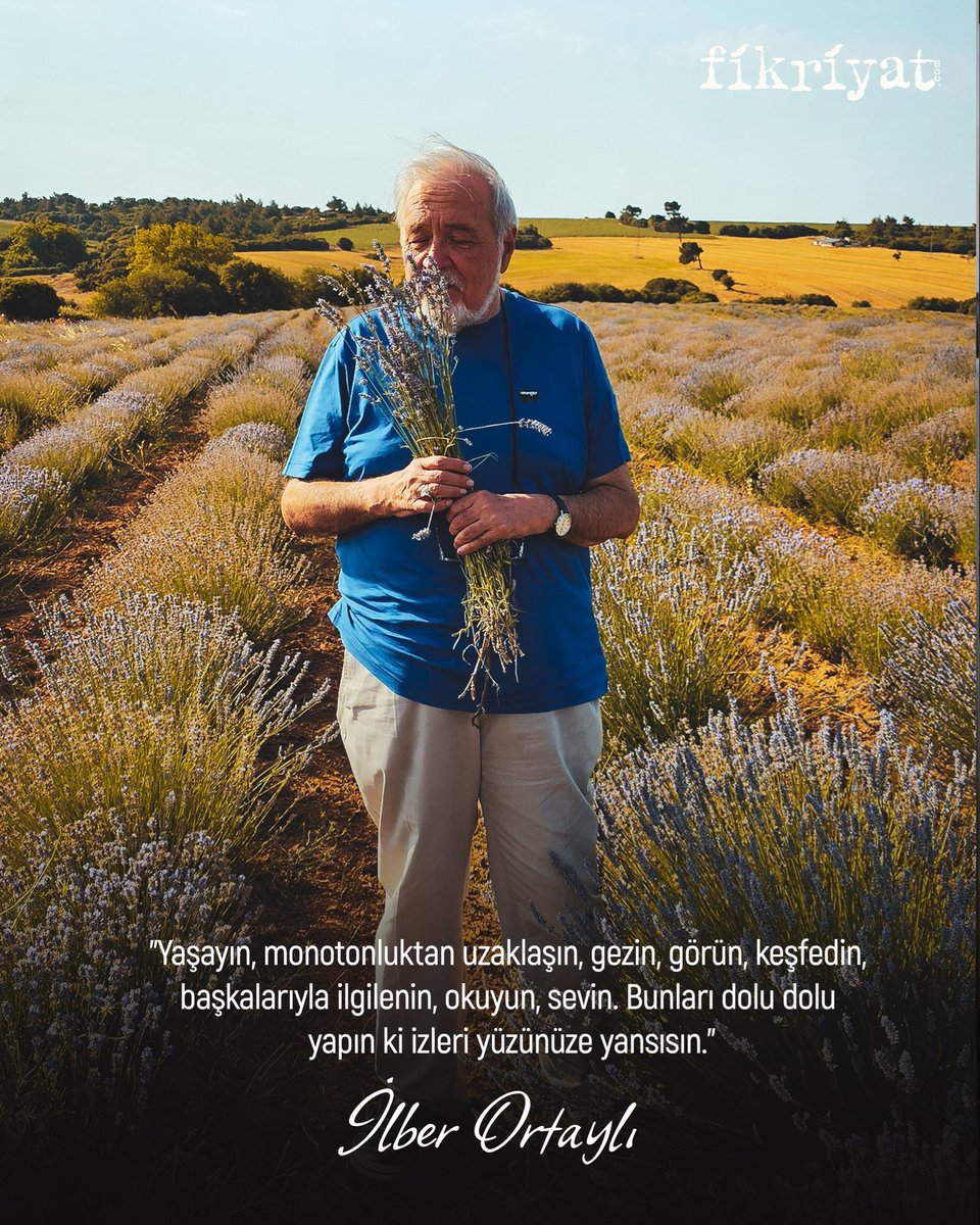 "Yaşayın, monotonluktan uzaklaşın, gezin, görün, keşfedin, başkalarıyla ilgilenin, okuyun, sevin. Bunları dolu dolu yapın ki izleri yüzünüze yansısın."

#İlberOrtaylı 🌹