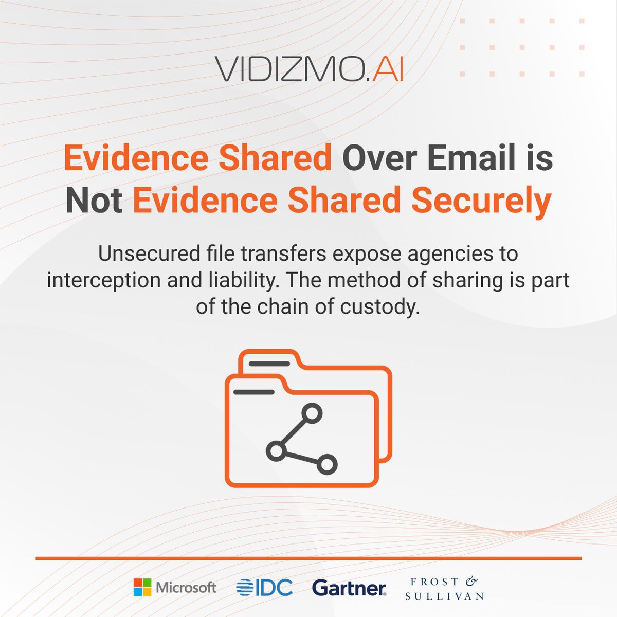 VIDIZMO Digital Evidence Management System replaces informal file transfers with permission-controlled, time-limited sharing links that log every access event, maintaining a secure and auditable trail for every piece of evidence that leaves the agency environment.

Learn more:
