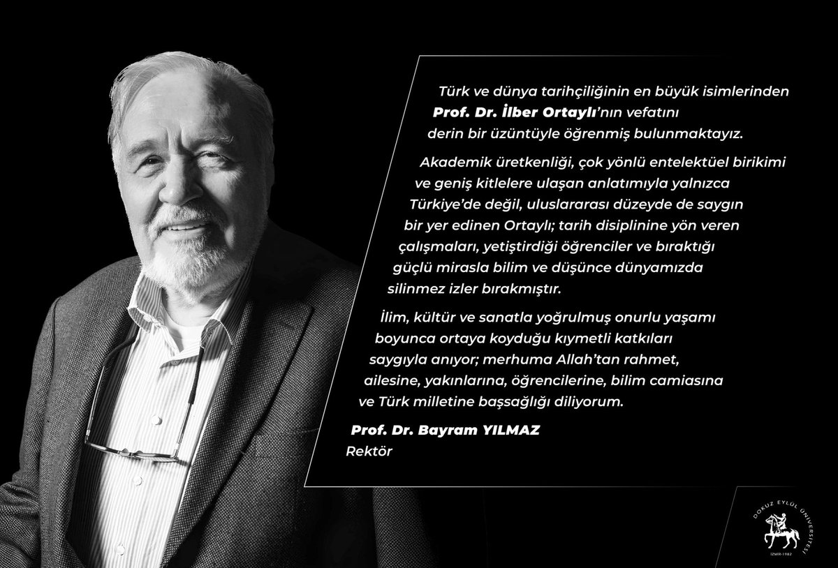 Türk ve dünya tarihçiliğinin en büyük isimlerinden Prof. Dr. İlber Ortaylı’nın vefatını derin bir üzüntüyle öğrenmiş bulunmaktayız.

Akademik üretkenliği, çok yönlü entelektüel birikimi ve geniş kitlelere ulaşan anlatımıyla yalnızca Türkiye’de değil, uluslararası düzeyde de