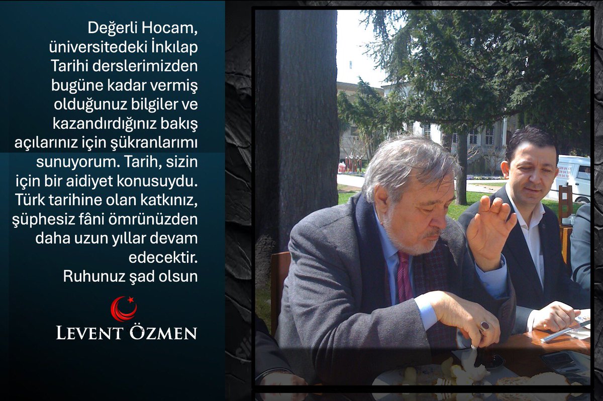Değerli Hocam, üniversitedeki İnkılap Tarihi derslerimizden bugüne kadar vermiş olduğunuz bilgiler ve kazandırdığınız bakış açılarınız için şükranlarımı sunuyorum. Tarih, sizin için bir aidiyet konusuydu. Türk tarihine olan katkınız, şüphesiz fâni ömrünüzden daha uzun yıllar