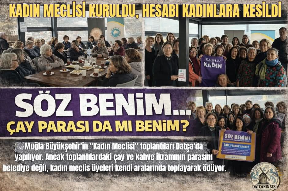 BU HABERİ OKURKEN
İNANAMAYACAKSINIZ
Bu yazılanlara inanmayabilirsiniz.
Garip, hatta trajikomik gelebilir.
Ama gerçek. Hem de çok acı bir gerçek.
Olay şu.

Muğla Büyükşehir Belediyesi ’nin ilçeler dahil her mahallede “Kadın Meclisi” oluşturma projesi var. Amaç; kadınların kent