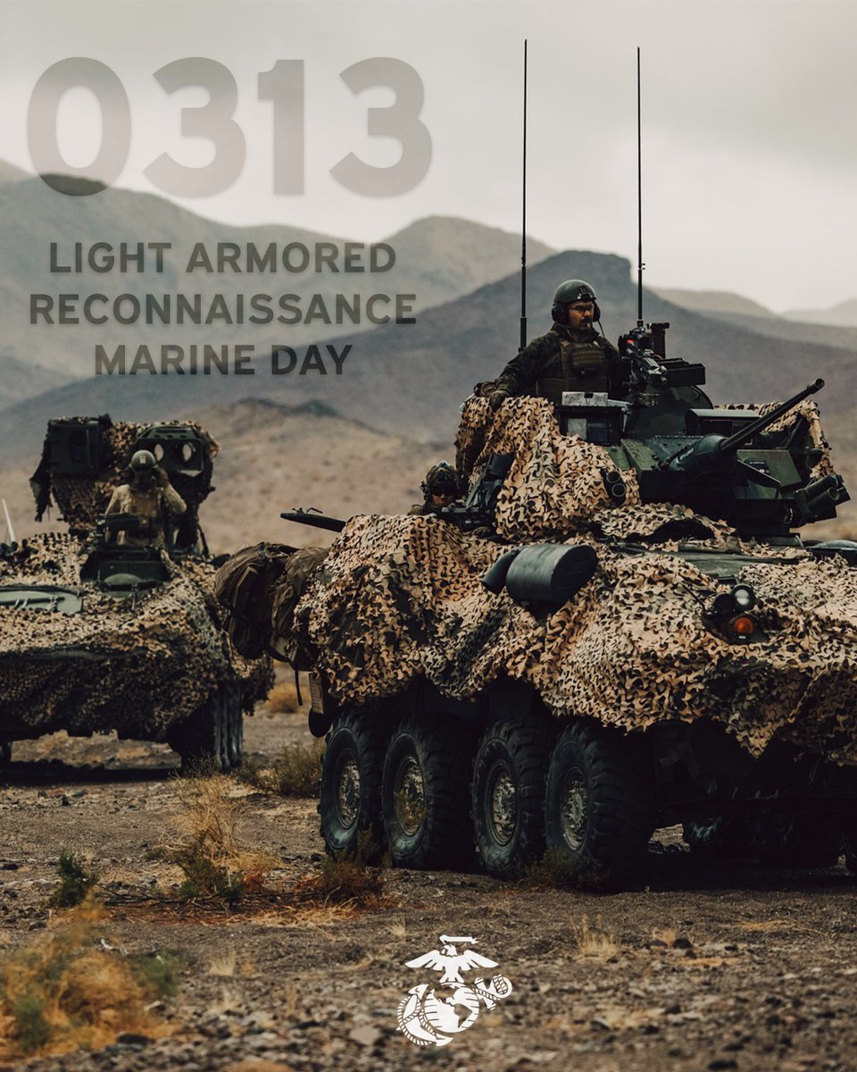 USMC's tweet photo. Today is Light Armored Reconnaissance Marine Day

Today, on March 13th, we recognize our Light Armored Reconnaissance Marines whose job series identifier 0313 and their contribution to the warfighting efforts of the Marine Corps. 

Since May 1985 the Light Armored Reconnaissance MOS has supported multiple major U.S. operations and has been critical in the success of many Marine Corps and U.S. Naval missions. 

✍️ (U.S. Marine Corps Graphic by PFC. Kirsten Glaze) 

#USMC #Marines #SemperFi