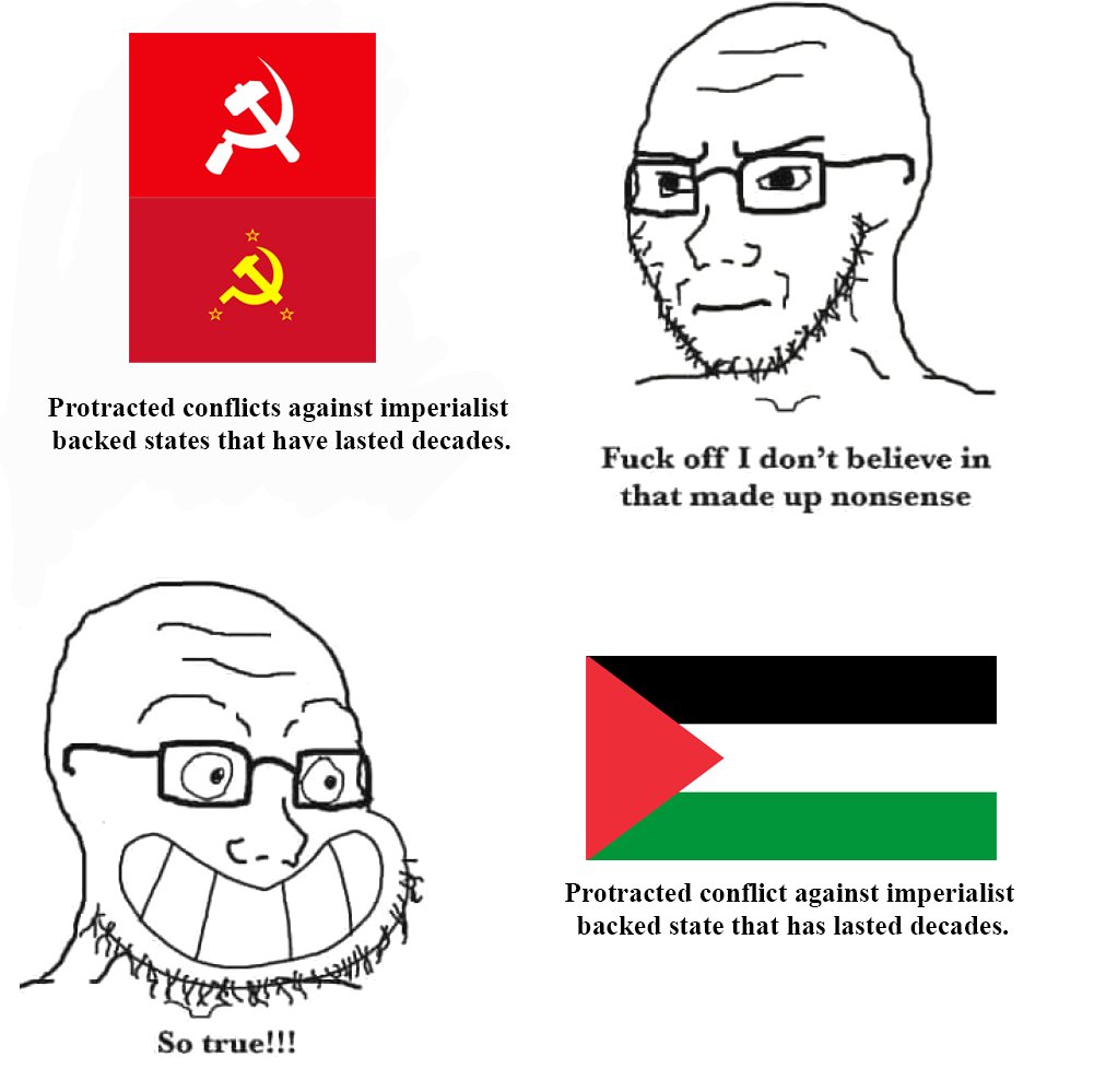 This is genuinely how some people sound when talking about protracted struggles. They'll condemn the CPI Maoist and CPP as having not accomplished anything, something which isn't true, but, rightfully, praise the Palestinian resistance to Israeli occupation which has been ongoing