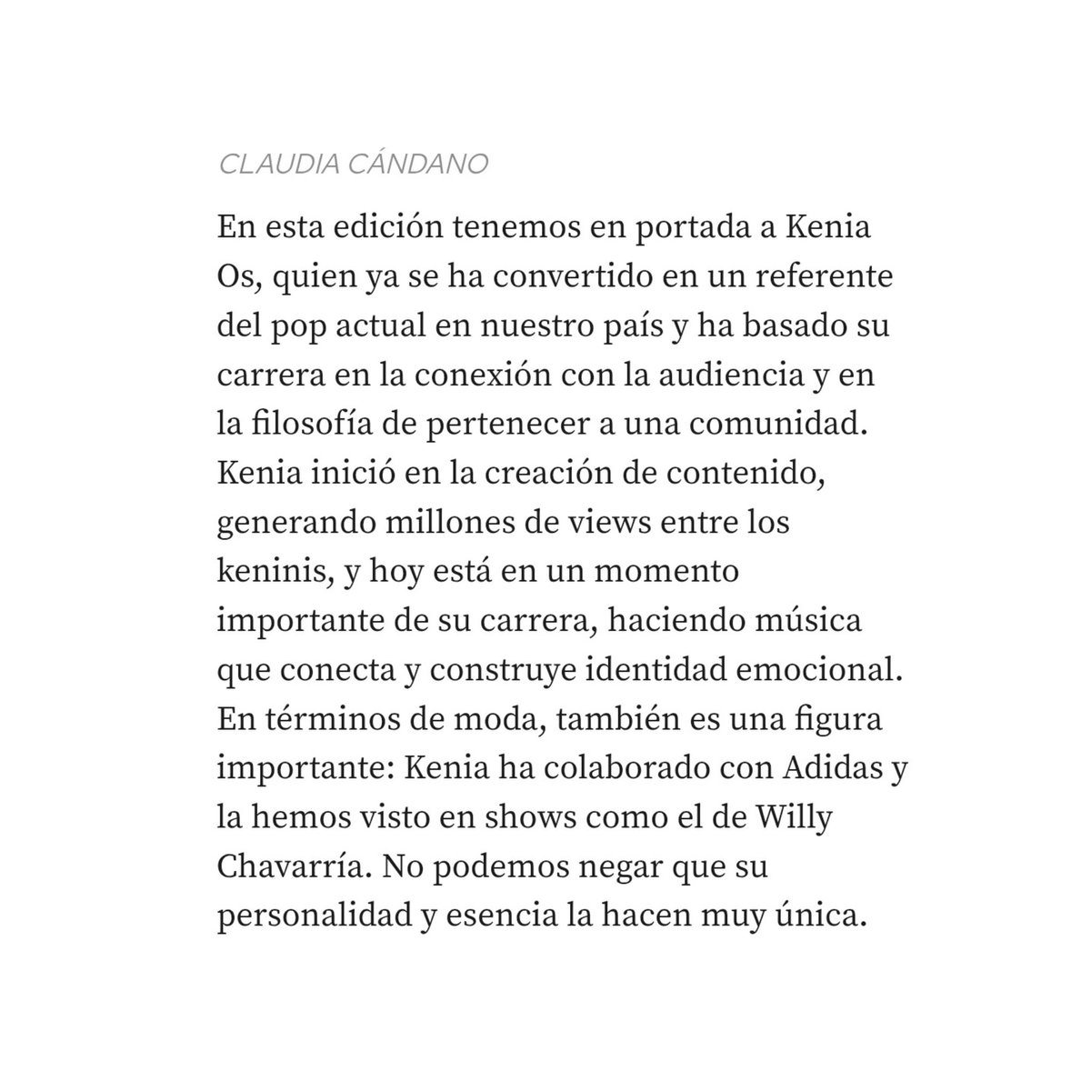“Kenia Os es un referente del pop actual y de la moda; es una figura importante”, afirmó Claudia Cándano, directora de Elle, en una reciente entrevista sobre la portada de Kenia Os en la revista.
