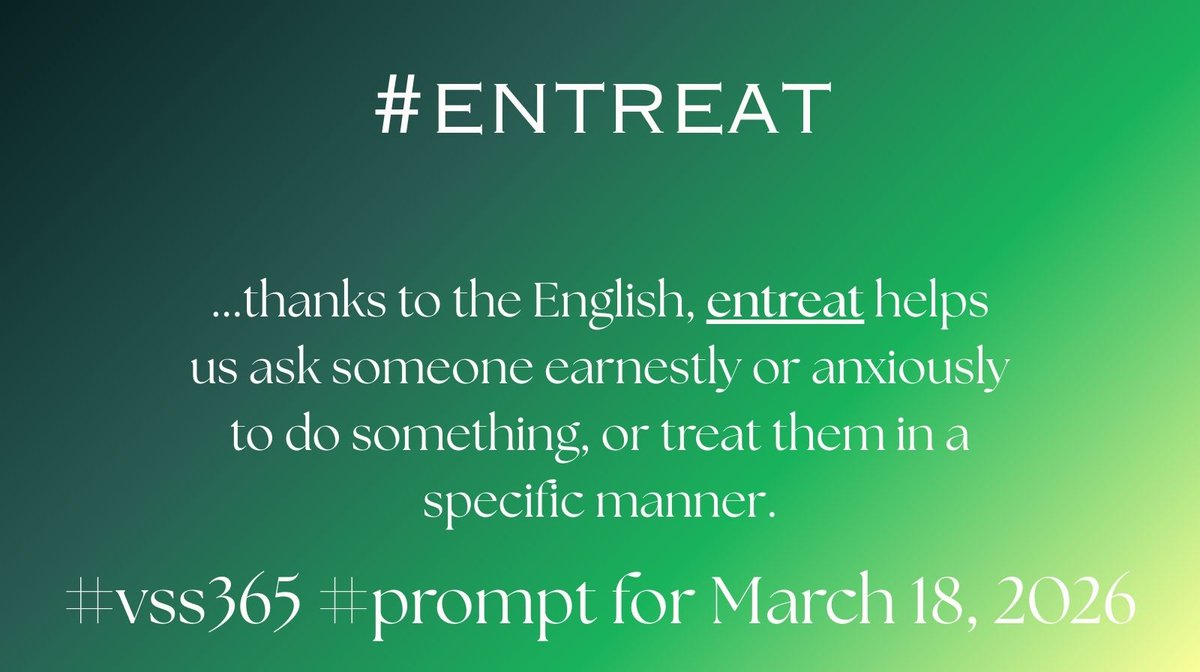 #vss365 #prompt for March 18, 2026 is #entreat

What a treat that we have language at our fingertips which lets us entreat those whom we wish to meet!

Let’s write!