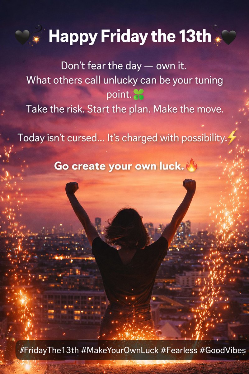 🖤✨ Happy Friday the 13th ✨🖤

Don’t fear the day — own it. What others call unlucky can be your turning point. 🍀
Take the risk. Start the plan. Make the move.
Today isn’t cursed… it’s charged with possibility. ⚡

Go create your own luck. 🔥
#FridayThe13th #MakeYourOwnLuck