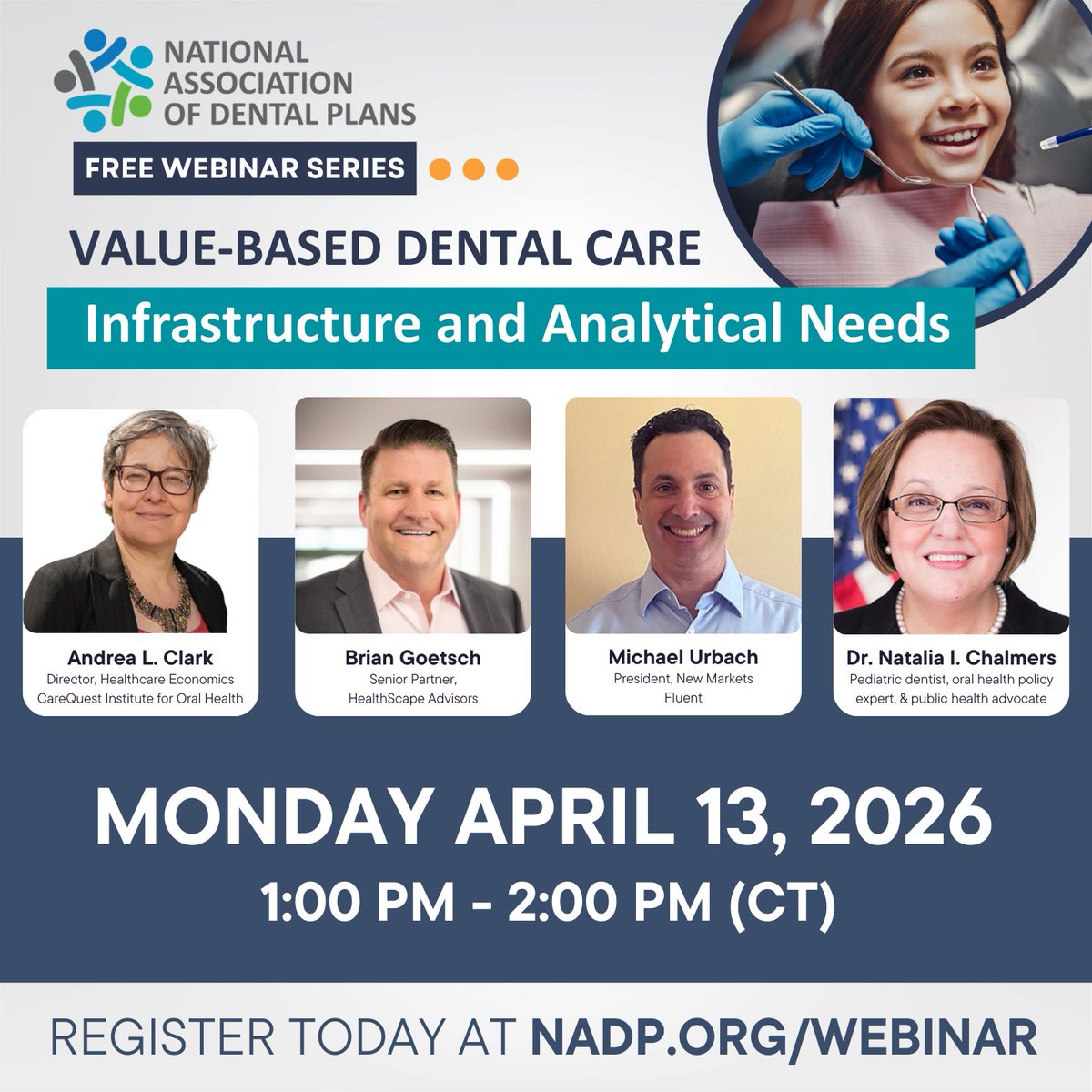 April 13 - FREE WEBINAR - Value-Based Care in Dental: Infrastructure and Analytical Needs. Speakers will cover the development of internal analytics that identify high-value care and steer incentives to providers. Learn more and register at nadp.org/webinar