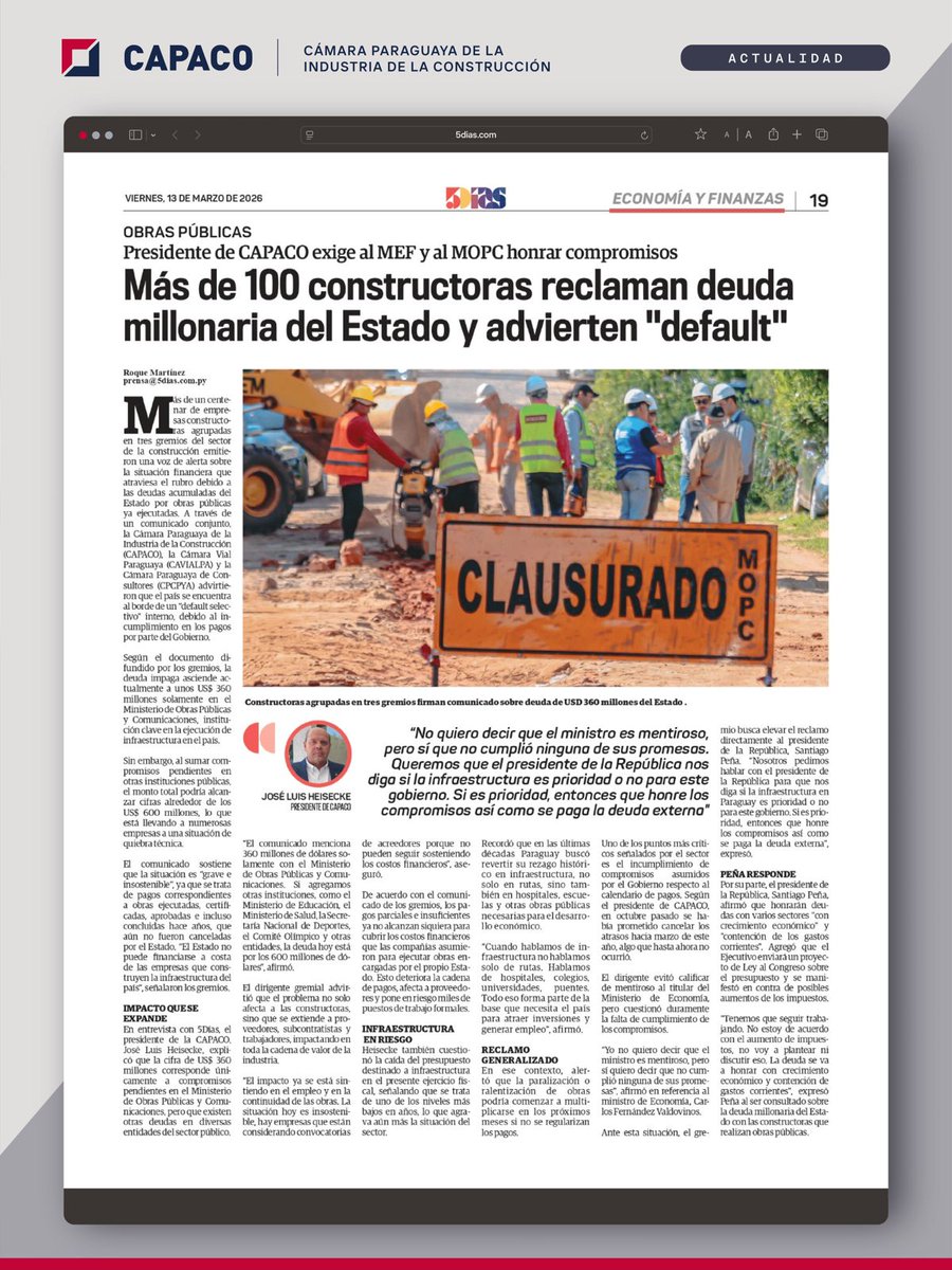 capaco_oficial's tweet photo. CAPACO alerta sobre deuda del Estado que pone en riesgo obras y empleos

La Cámara Paraguaya de la Industria de la Construcción (CAPACO) alerta que la deuda acumulada del Estado con más de 100 empresas constructoras ya afecta al sector impactando directamente en el empleo de más de 30.000 trabajadores.

El presidente de CAPACO, Ing. José Luis Heisecke, advierte que los niveles de deuda están fuera del alcance financiero de las empresas y cuestiona la falta de claridad sobre la prioridad que el Gobierno otorga a la infraestructura.

“Queremos que el presidente de la República nos diga si la infraestructura es prioridad o no para este gobierno. Si es prioridad, entonces que honre los compromisos así como se paga la deuda externa”, expresó el Ing. Heisecke.