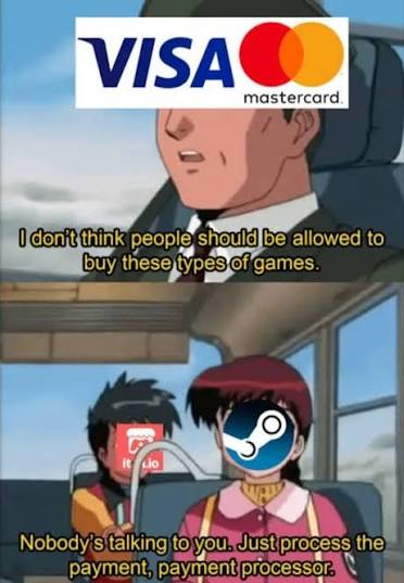 Hot Take: I think all the companies forced to censor themselves because of Payment Processors, needs to come together to sue them for extortion