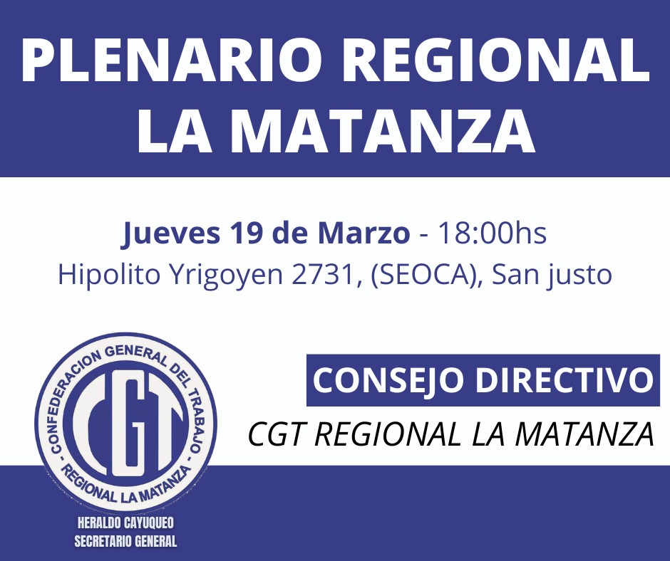 Los invitamos a participar del Plenario Regional de CGT La Matanza, el mismo se celebrará el jueves 19 de marzo en el sindicato hermano de Comercio, Hipolito Yrigoyen 2731, San Justo, en el horario de 18:00 hs