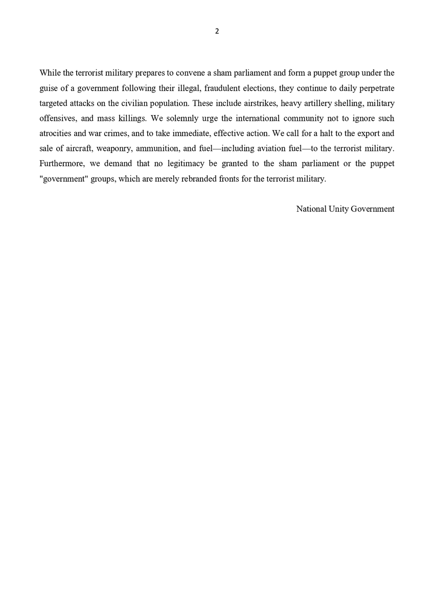 NUGMyanmar's tweet photo. The Republic of the Union of Myanmar
National Unity Government
https://t.co/MkBdnjAzMb

"Statement Regarding the Mass Killing of Civilians in Nyaunglaybin Township"
March 14, 2026

On March 5, 2026, at approximately 5:00 AM, combined columns under the 77th Light Infantry Division of the terrorist military launched an offensive into Yedwinkone, Kharukone, and Kyaungkone villages in Nyaunglaybin Township, Bago Region. Using airstrikes, drones, and heavy artillery, the military committed a massacre that resulted in the deaths of 29 civilians, including a pregnant woman, children, and the elderly.

Furthermore, as the terrorist military held over 300 civilians hostage within the villages, they were eventually rescued through a joint operation. This rescue was conducted by units under the Bago Military Region Command of the People's Defense Force (PDF) - Military Region No. 2, Ministry of Defense, National Unity Government, in coordination with units under the command of Brigade 3 of the Karen National Liberation Army (KNLA). During this operation, one comrade from the PDF Bago Region Military Command and two comrades from KNLA Battalions 7 and 9 sacrificed their lives with honor, while seven other comrades sustained serious injuries.

Throughout the five-year period in which the terrorist military has attempted to illegally seize sovereign power, they have carried out numerous airstrikes resulting in mass civilian casualties. According to data compiled by the Ministry of Human Rights of the National Unity Government as of March 10, 2026, the terrorist military has committed 5,041 aerial attack incidents using jet fighters, drones, gyrocopters, and paramotors. These incidents involved a total of 10,651 individual strikes, leading to the injury and death of 5,075 civilians. There have been 520 documented cases of massacre (incidents where five or more people were killed), resulting in a total of 5,505 deaths.

The National Unity Government will exhaust all possible avenues to ensure justice for every single citizen who has been affected or killed. We will also prioritize the provision of effective humanitarian aid to the bereaved families and internally displaced persons.

While the terrorist military prepares to convene a sham parliament and form a puppet group under the guise of a government following their illegal, fraudulent elections, they continue to daily perpetrate targeted attacks on the civilian population. These include airstrikes, heavy artillery shelling, military offensives, and mass killings. We solemnly urge the international community not to ignore such atrocities and war crimes, and to take immediate, effective action. We call for a halt to the export and sale of aircraft, weaponry, ammunition, and fuel—including aviation fuel—to the terrorist military. Furthermore, we demand that no legitimacy be granted to the sham parliament or the puppet "government" groups, which are merely rebranded fronts for the terrorist military.

National Unity Government

#WhatsHappeningInMyanmar