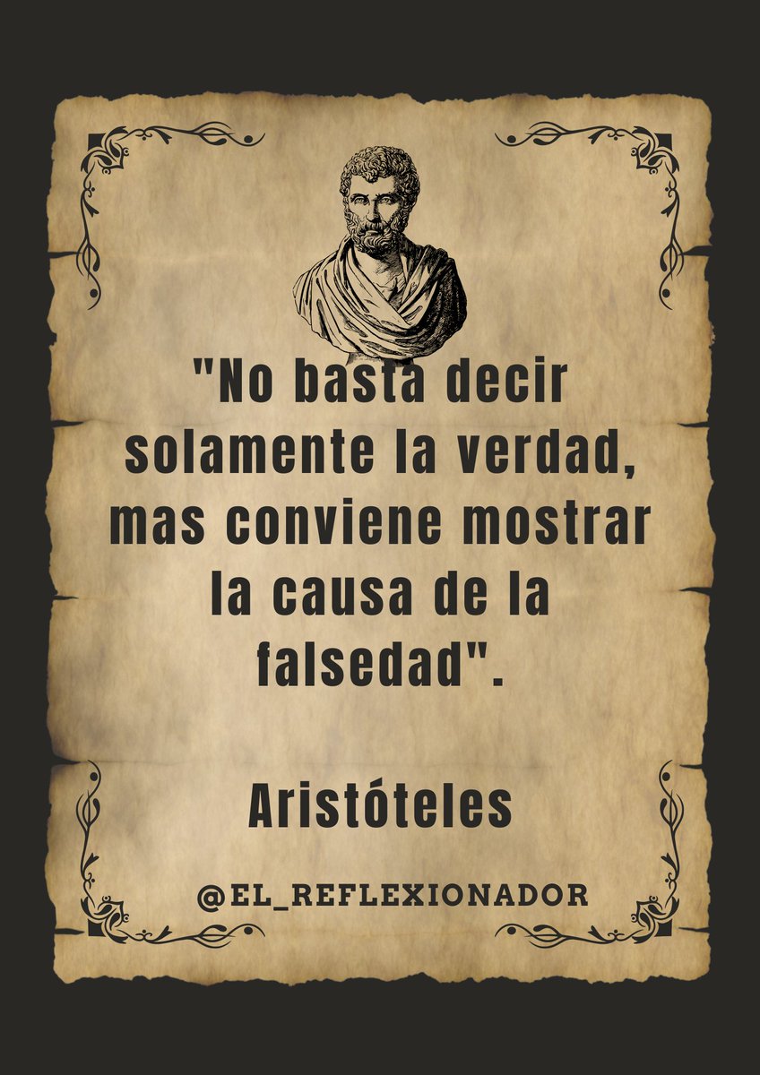 "No basta decir solamente la verdad, mas conviene mostrar la causa de la falsedad".

Aristóteles
#aristoteles 
#elreflexionador 
#carlosmariourrutia