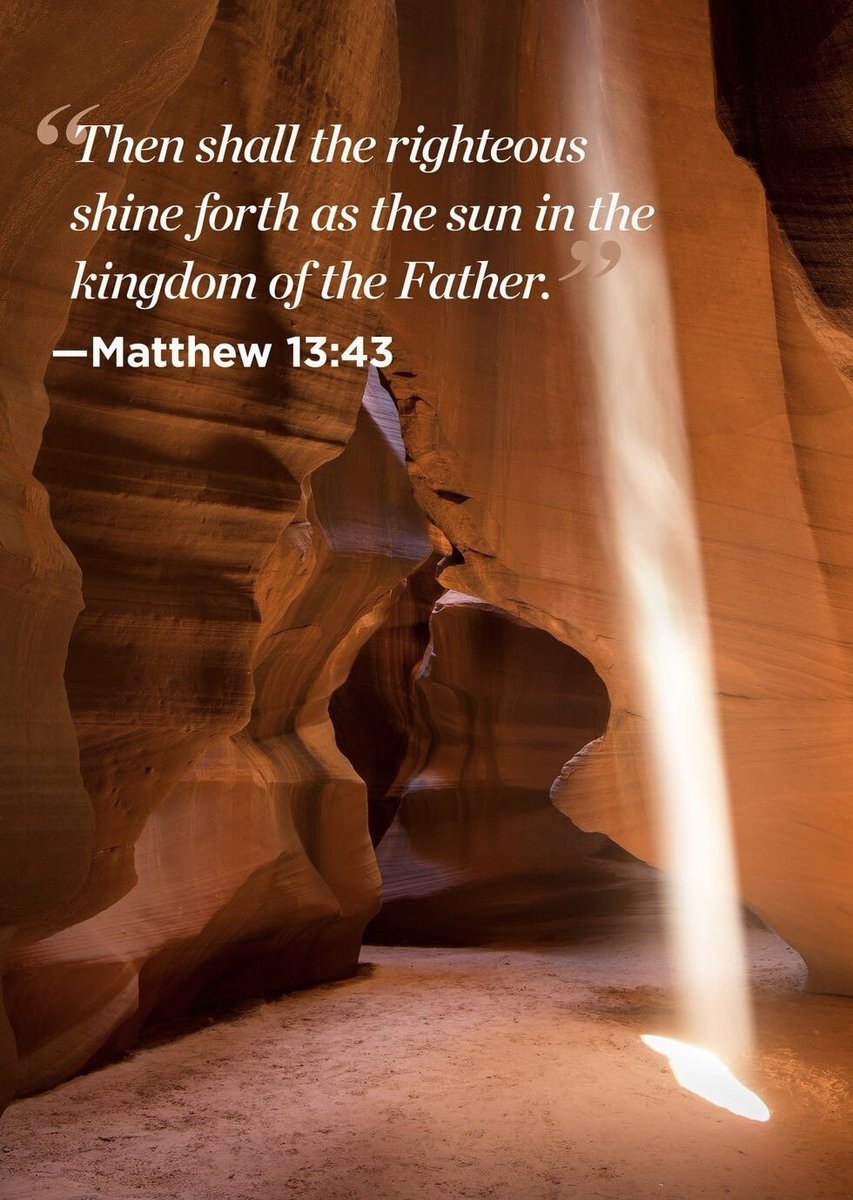 Matthew 13:43 “Then shall the righteous shine forth as the sun in the kingdom of their Father.”
