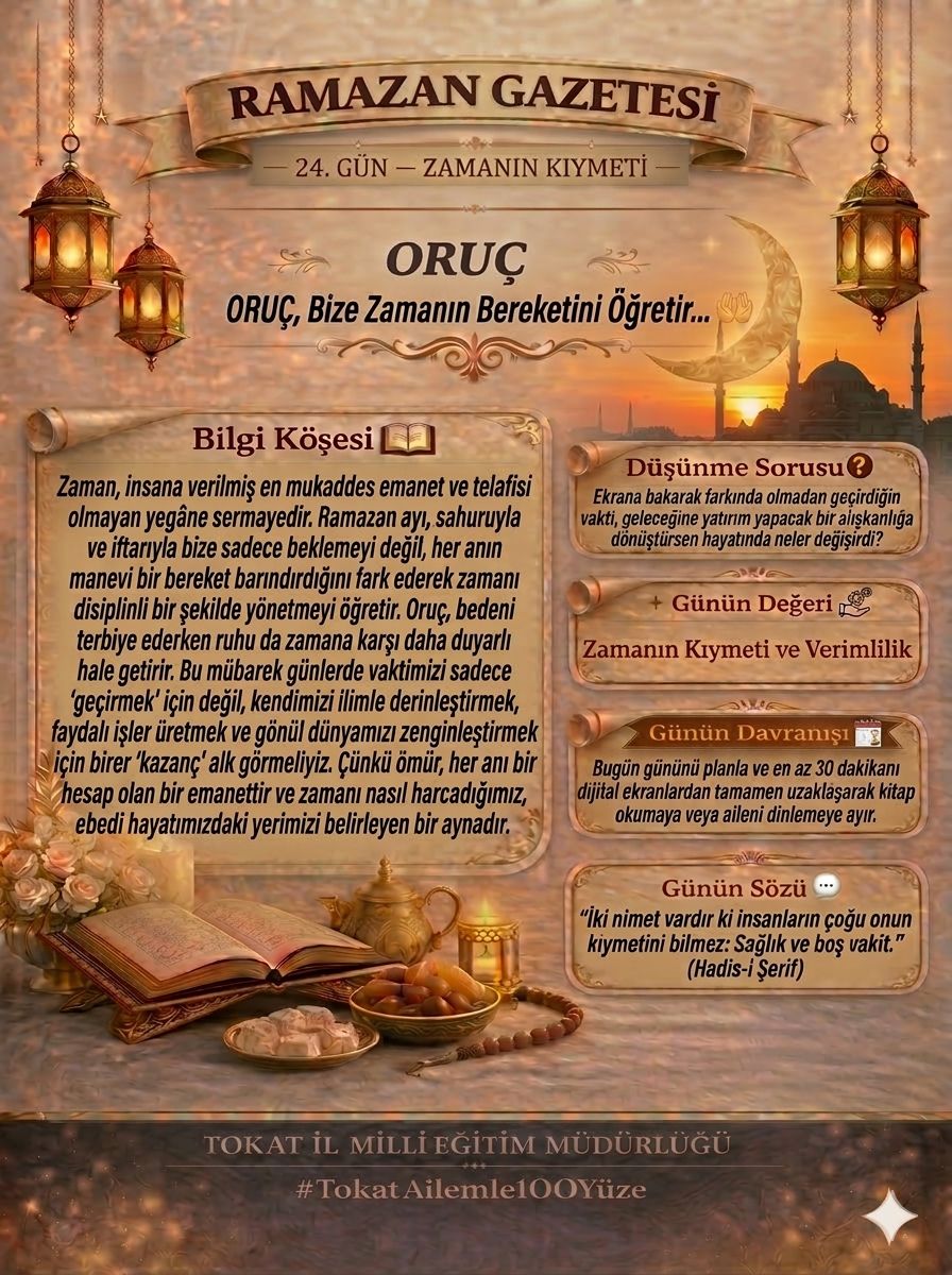 ⏳ RAMAZAN GAZETESİ | 24. Gün: Zamanın Kıymeti

Ramazan ayı, yalnızca aç kalmayı değil; hayatın en kıymetli hazinesi olan zamanın değerini fark etmeyi de öğretir. Sahurdan iftara kadar geçen her an, sabrı, disiplini ve hayatımızı daha bilinçli yaşamayı hatırlatan manevi bir
