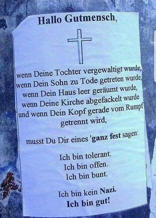 Netzfund: ........................ beachtenswerte Überlegungen
zur schier unendlichen  H E U C H E L E I
von Gutmenschen und
ihrer Sippe...
🇩🇪