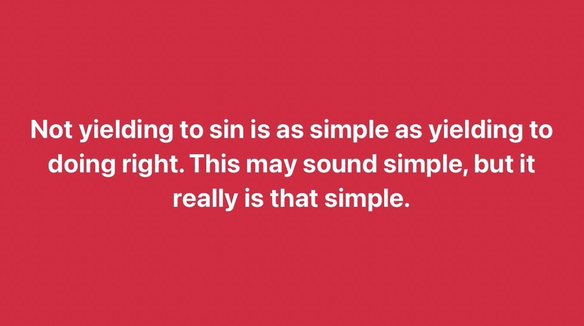 Not yielding to sin is as simple as yielding to doing right. This may sound simple, but it really is that simple.