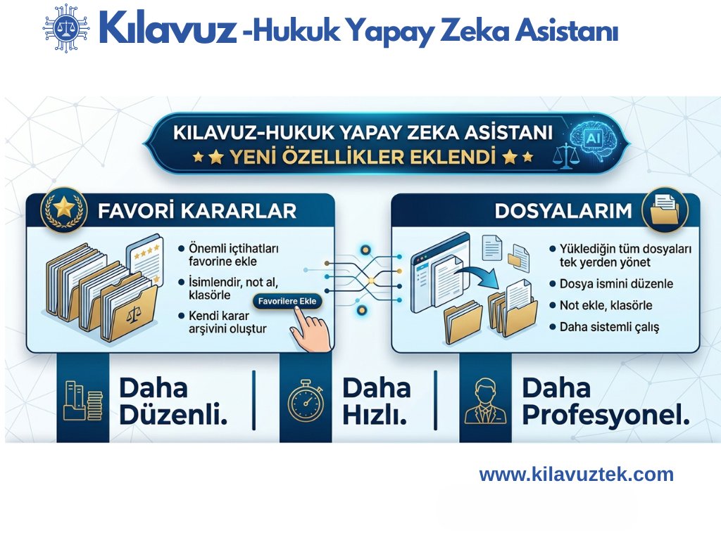 Hukuk pratiğinde dijital düzen dönemi başlıyor! ⚖️💻

Kılavuz-Hukuk Yapay Zeka Asistanı’na eklenen iki yeni özellik ile dijital arşivinizi yönetmek artık çok daha kolay. Karmaşadan uzaklaşın, stratejinize odaklanın.

📌 Favori Kararlar: Önemli içtihatları kaybetmeyin. Favorilere