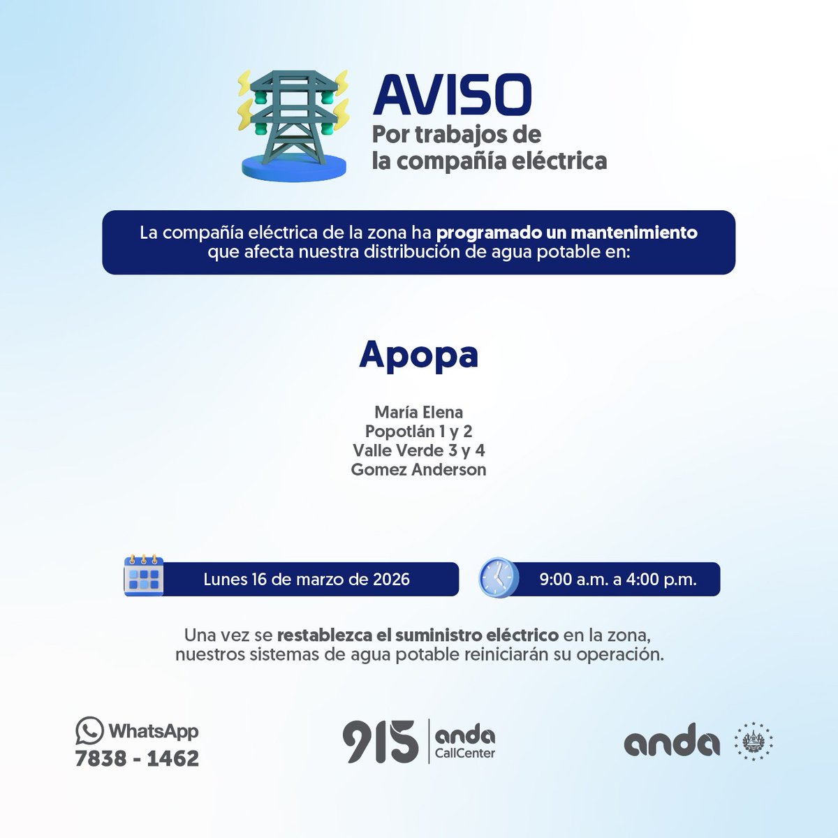 AVISOS POR TRABAJOS DE LA COMPAÑÍA ELÉCTRICA.
La compañía eléctrica ha programado un mantenimiento que afecta nuestra distribución de agua potable en 📍Apopa, distrito de San Salvador Centro

🗓️ Lunes 16 de marzo del 2026
⏰ 09:00 a.m. a 04:00 p.m.

Al restablecerse el suministro