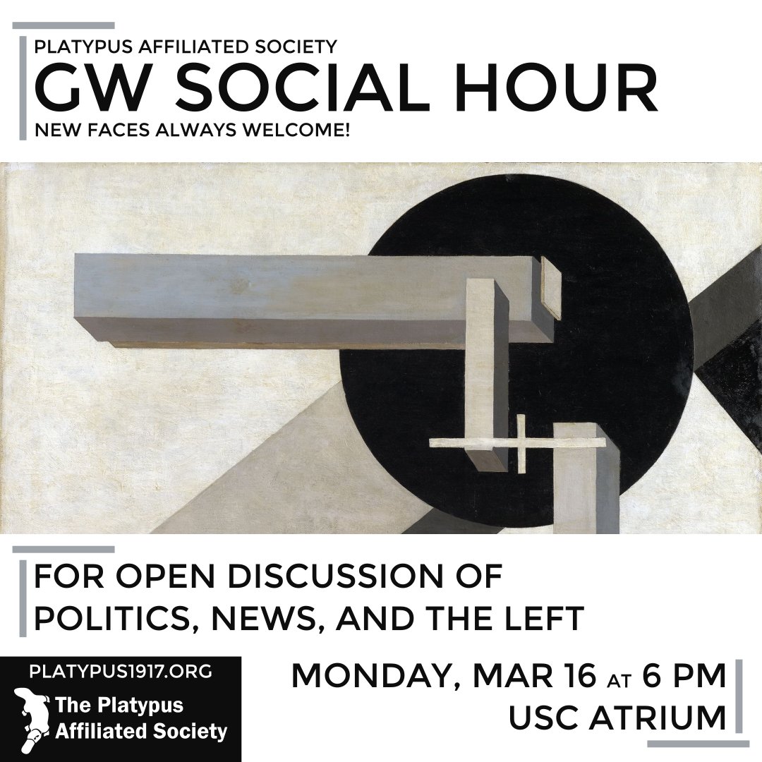 What's happening in DC and the world more broadly? Come discuss your experiences and concerns! Look for the stack of the Platypus Review on our table.

March 16, 6:00-8:00 PM, USC Atrium at George Washington University