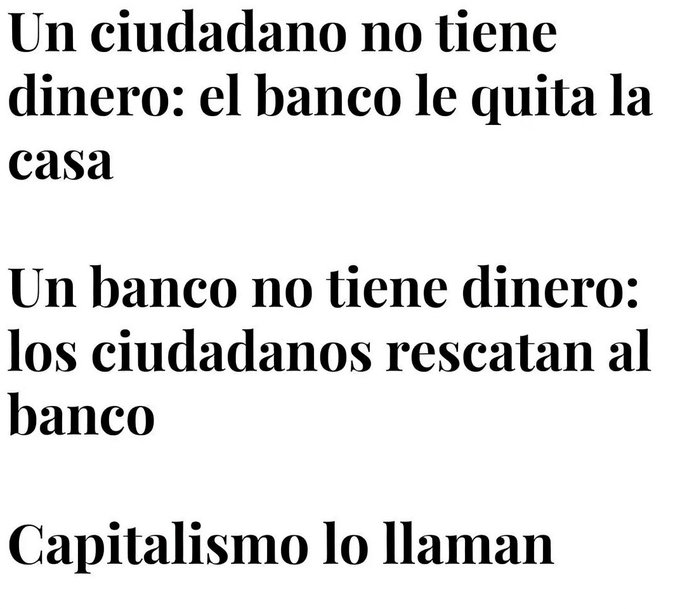 El objetivo del capitalismo es privatizar las ganancias y socializar las pérdidas.