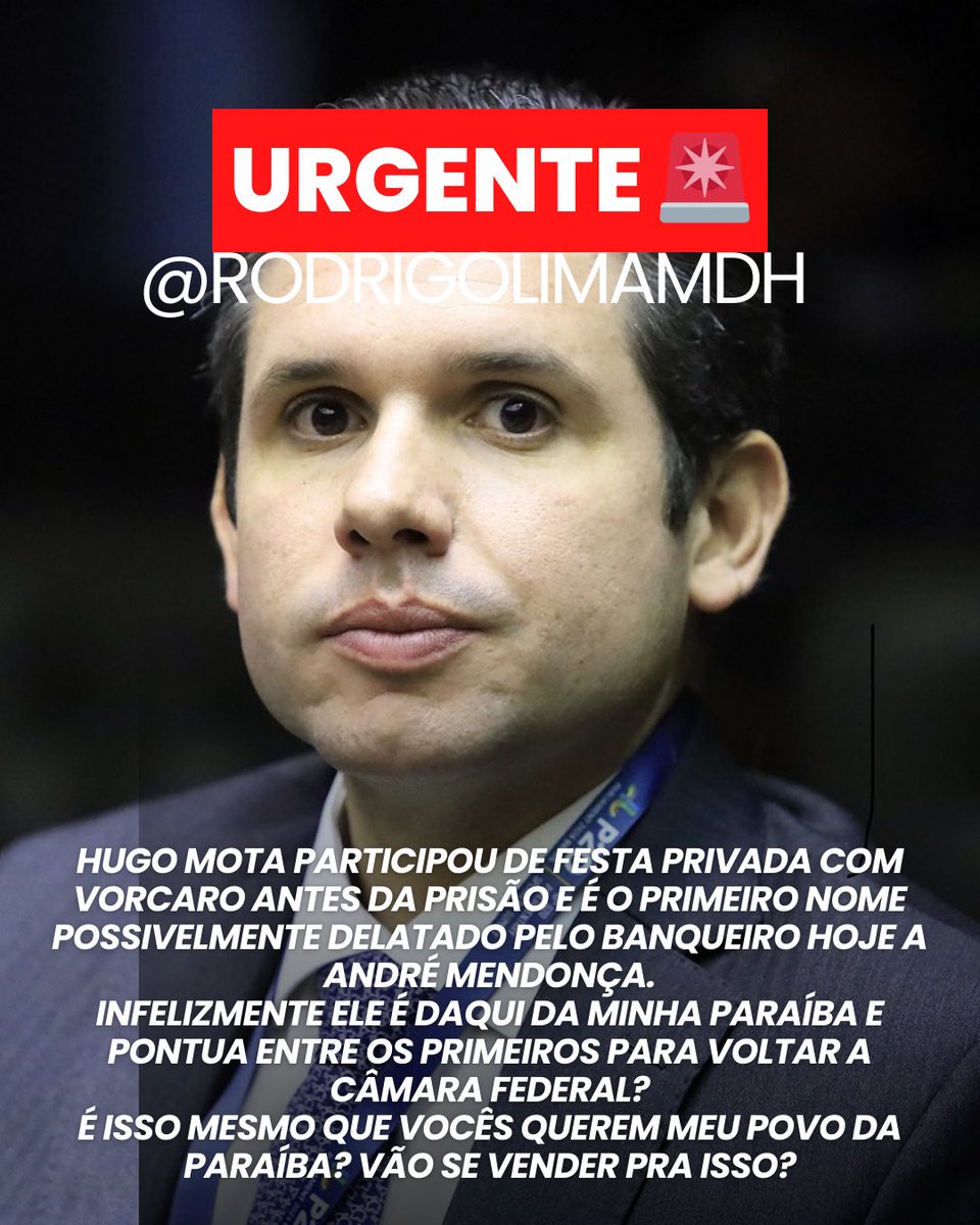 rodrigolimamdh's tweet photo. URGENTE 🚨 
HUGO MOTA PARTICIPOU DE FESTA PRIVADA COM VORCARO ANTES DA PRISÃO E É O PRIMEIRO NOME POSSIVELMENTE DELATADO PELO BANQUEIRO HOJE A ANDRÉ MENDONÇA.
INFELIZMENTE ELE É DAQUI DA MINHA PARAÍBA E PONTUA ENTRE OS PRIMEIROS PARA VOLTAR A CÂMARA FEDERAL?
É ISSO MESMO QUE VOCÊS QUEREM MEU POVO DA PARAÍBA? VÃO SE VENDER PRA ISSO?
