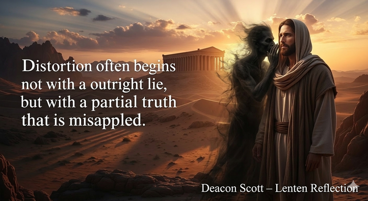 iDeaconScott's tweet photo. 40 Days in the Desert -- Day 20: Distortions

The journey through the Lenten wilderness brings us today to one of the most subtle and dangerous traps of the spiritual life: the distortion of truth. In the second temptation of Jesus, we witness the devil attempting to use the very Word of God as a weapon of deception. 

By quoting Scripture--specifically Psalm 91--the tempter tries to lure our Lord into an act of spiritual pride, suggesting that He "test" the Father's love by flinging Himself from the pinnacle of the Temple. This moment serves as a profound warning for all who seek to follow Christ. It reminds us that even holy things, when twisted and removed from the context of humble obedience, can become instruments of our own undoing.

Distortion often begins not with an outright lie, but with a partial truth that is misapplied. We see this in our own lives when we justify our shadows by pointing to our strengths, or when we use the promise of God's mercy as an excuse to remain in our sins. When we "test" God, we are essentially demanding that He conform to our will, rather than surrendering ourselves to His. Jesus' response, "You shall not put the Lord your God to the test," is the ultimate antidote to this spiritual vertigo. It is a call to a faith that is grounded in trust, not in a demand for signs or spectacular interventions. 

As we move deeper into this Lenten season, let us ask for the grace of discernment--to see through the distortions that the world, the flesh, and the devil place before us. True security is not found in forcing God's hand, but in resting securely in His palm, trusting that His providence is sufficient for every trial we face in this desert. Let us reject the lure of spiritual ego and embrace the quiet, steady path of faithful endurance.

Read today's full reflection: https://t.co/cc5IvLFZ3Y