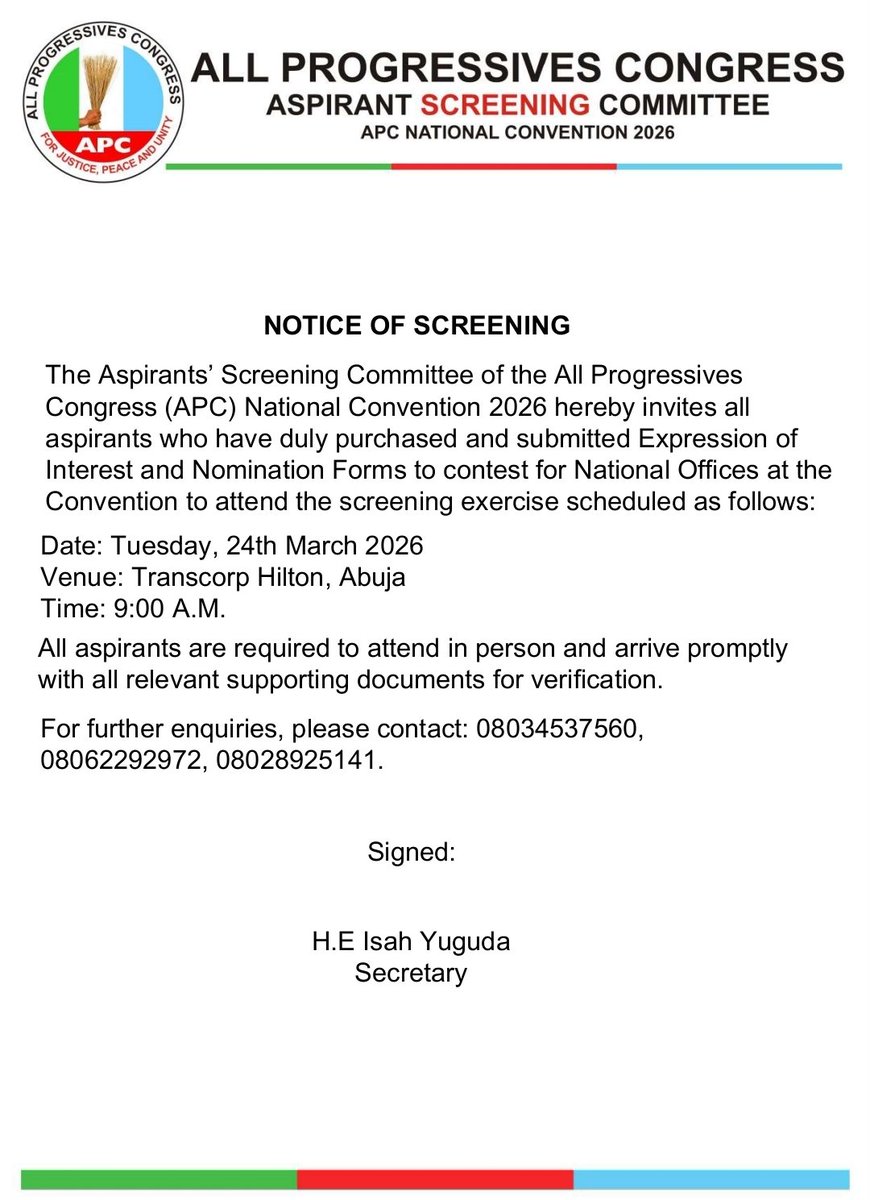 OfficialAPCNg's tweet photo. NOTICE OF SCREENING

The Aspirants’ Screening Committee of the All Progressives Congress (APC) National Convention 2026 hereby invites all aspirants who have duly purchased and submitted Expression of Interest and Nomination Forms to contest for National Offices at the Convention to attend the screening exercise scheduled as follows: 

Date: Tuesday, 24th March 2026
Venue: Transcorp Hilton, Abuja
Time: 9:00 A.M. 

All aspirants are required to attend in person and arrive promptly with all relevant supporting documents for verification. 

For further enquiries, please contact: 08034537560, 08062292972, 08028925141. 

Signed:

H.E. Isa Yuguda
Secretary
Aspirants’ Screening Committee
All Progressives Congress (APC) 2026 National Convention